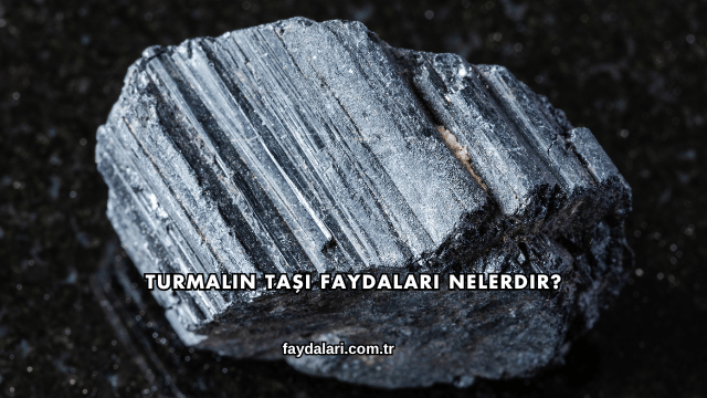 Turmalin Taşı Faydaları Nelerdir?