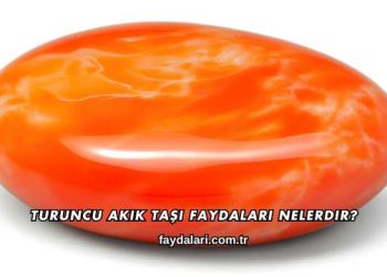 Turuncu Akik Taşı Faydaları Nelerdir?