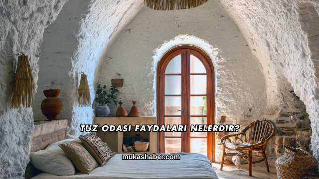 Tuz Odası Faydaları Nelerdir?