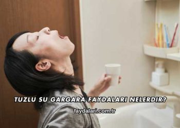Tuzlu Su Gargara Faydaları Nelerdir?