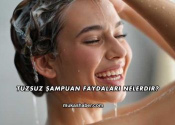 Tuzsuz Şampuan Faydaları Nelerdir?