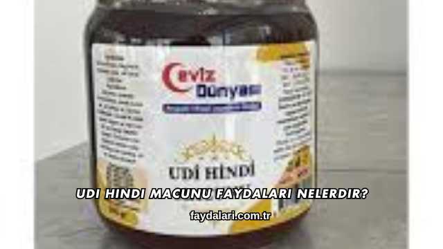 Udi Hindi Macunu Faydaları Nelerdir?