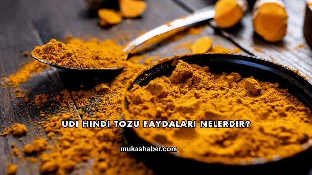 Udi Hindi Tozu Faydaları Nelerdir?