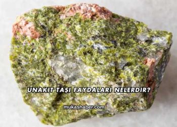 Unakit Taşı Faydaları Nelerdir?
