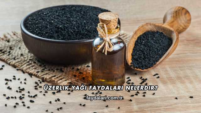Üzerlik Yağı Faydaları Nelerdir?