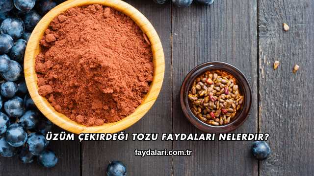 Üzüm Çekirdeği Tozu Faydaları Nelerdir?