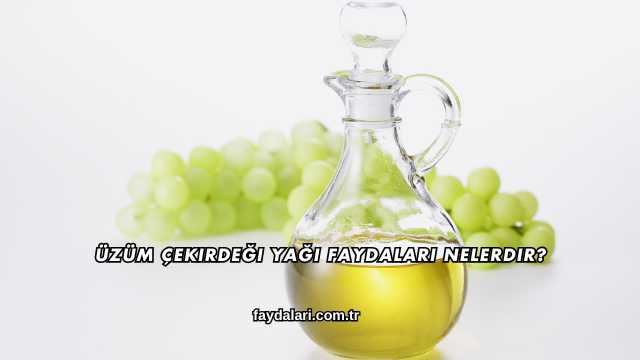Üzüm Çekirdeği Yağı Faydaları Nelerdir?