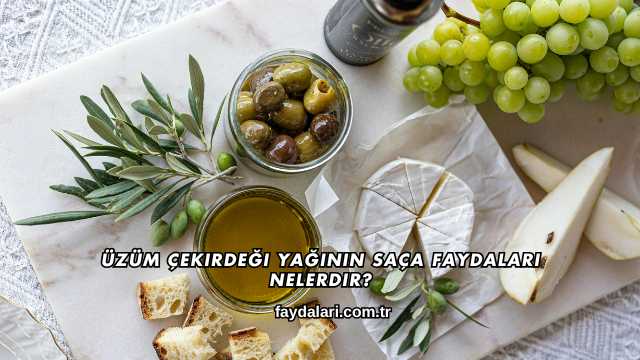 Üzüm Çekirdeği Yağının Saça Faydaları Nelerdir?