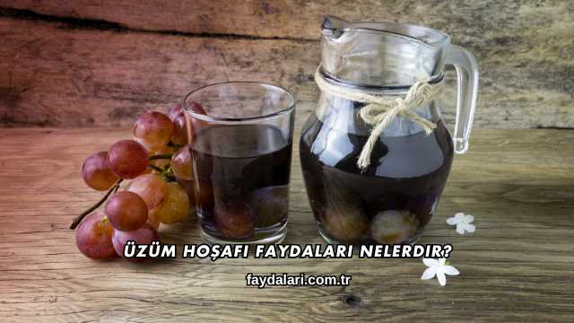 Üzüm Hoşafı Faydaları Nelerdir?
