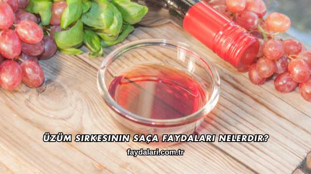Üzüm Sirkesinin Saça Faydaları Nelerdir?