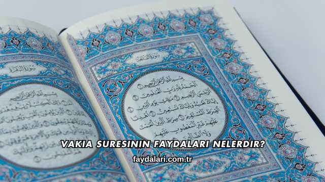 Vakıa Suresinin Faydaları Nelerdir?