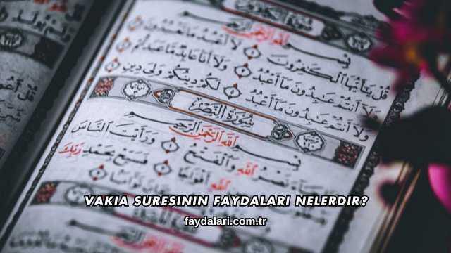 Vakıa Suresinin Faydaları Nelerdir?