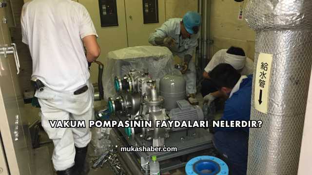 Vakum Pompasının Faydaları Nelerdir?