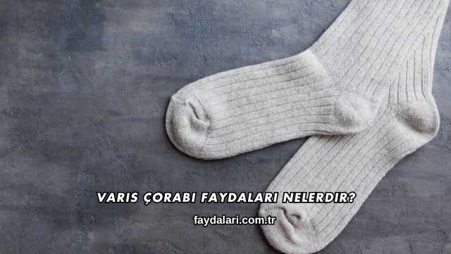 Varis Çorabı Faydaları Nelerdir?