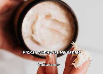 Vicks Faydaları Nelerdir?