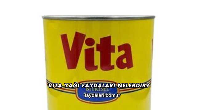 Vita Yağı Faydaları Nelerdir?
