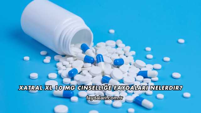 Xatral XL 10 mg Cinselliğe Faydaları Nelerdir?