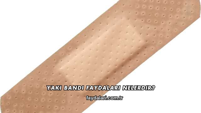Yakı Bandı Faydaları Nelerdir?