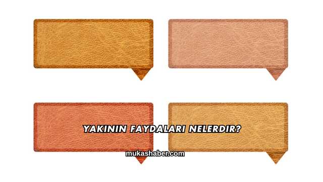 Yakının Faydaları Nelerdir?