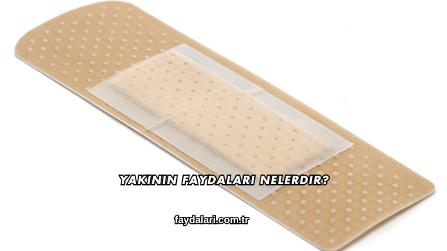 Yakının Faydaları Nelerdir?