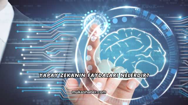 Yapay Zekanın Faydaları Nelerdir?
