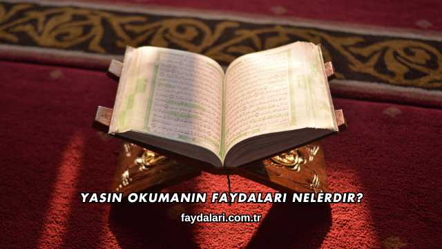 Yasin Okumanın Faydaları Nelerdir?