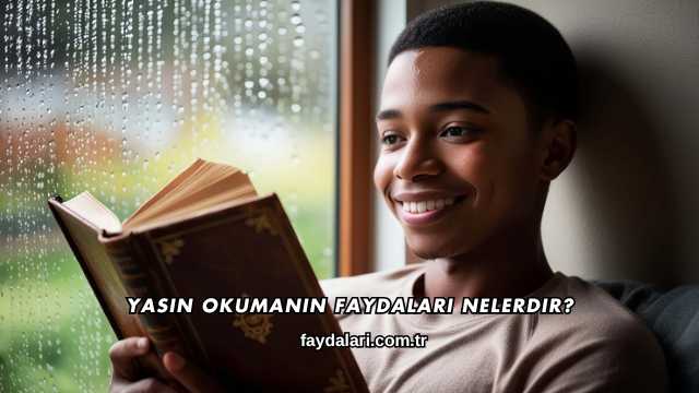 Yasin Okumanın Faydaları Nelerdir?