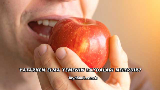 Yatarken Elma Yemenin Faydaları Nelerdir?