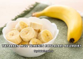 Yatarken Muz Yemenin Faydaları Nelerdir?