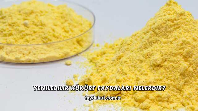 Yenilebilir Kükürt Faydaları Nelerdir?