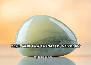 Yeşil Akik Taşı Faydaları Nelerdir?