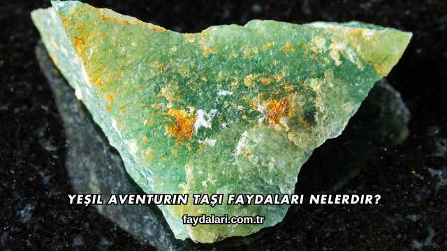 Yeşil Aventurin Taşı Faydaları Nelerdir?