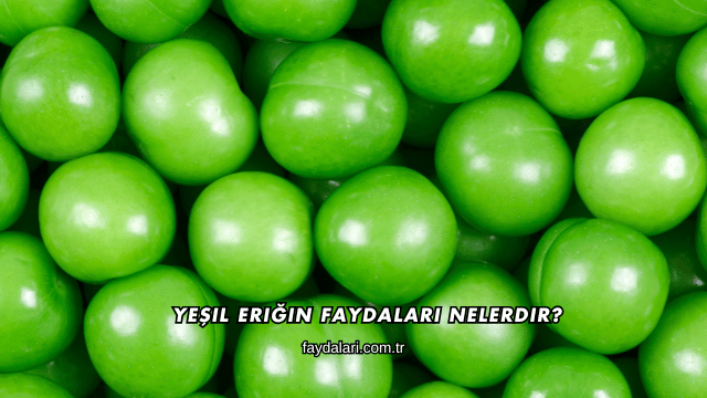 Yeşil Eriğin Faydaları Nelerdir?