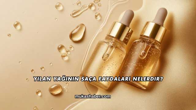 Yılan Yağının Saça Faydaları Nelerdir?