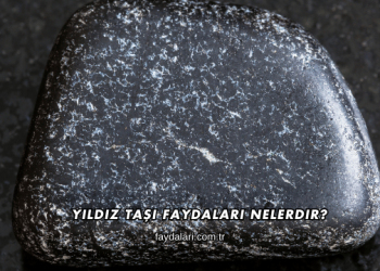 Yıldız Taşı Faydaları Nelerdir?