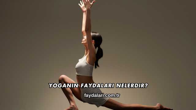 Yoganın Faydaları Nelerdir?