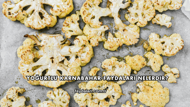 Yoğurtlu Karnabahar Faydaları Nelerdir?