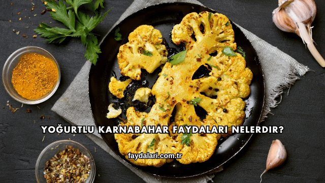 Yoğurtlu Karnabahar Faydaları Nelerdir?