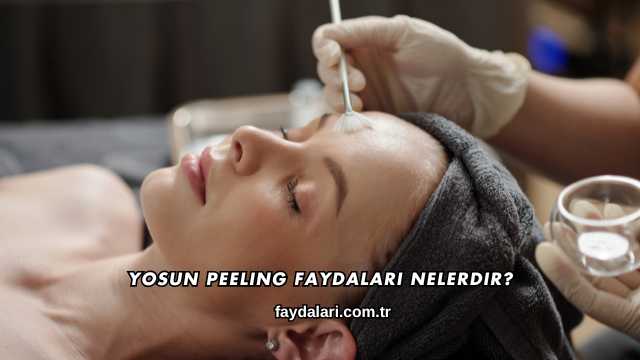 Yosun Peeling Faydaları Nelerdir?