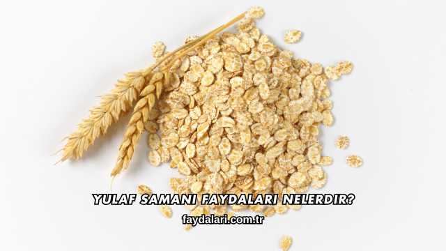 Yulaf Samanı Faydaları Nelerdir?