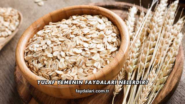 Yulaf Yemenin Faydaları Nelerdir?