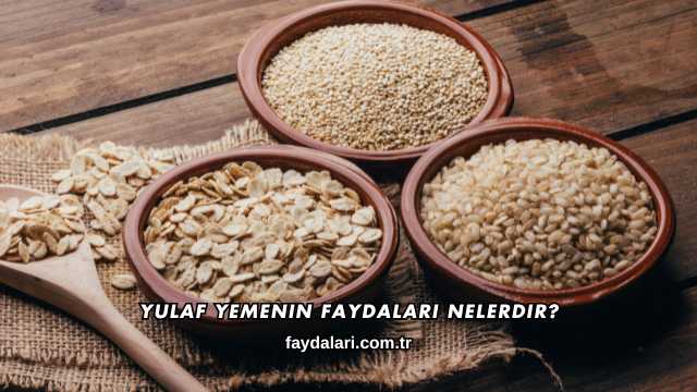 Yulaf Yemenin Faydaları Nelerdir?