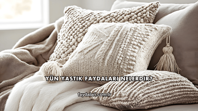 Yün Yastık Faydaları Nelerdir?