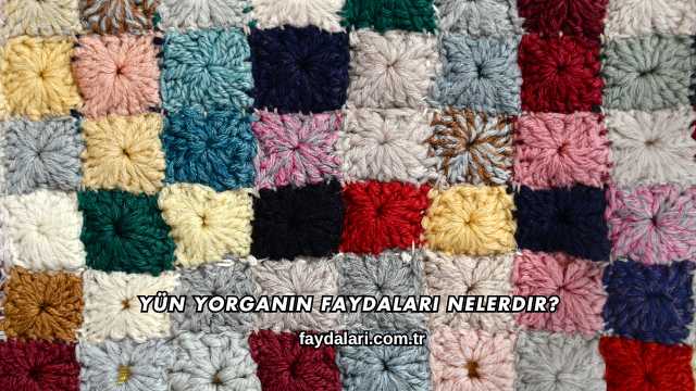 Yün Yorganın Faydaları Nelerdir?