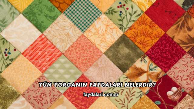 Yün Yorganın Faydaları Nelerdir?