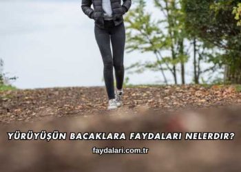 Yürüyüşün Bacaklara Faydaları Nelerdir?