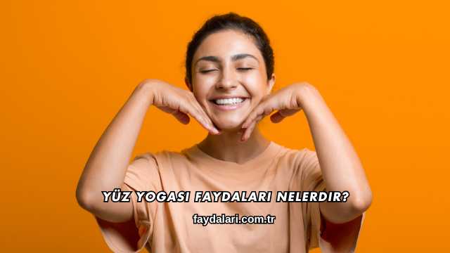 Yüz Yogası Faydaları Nelerdir?