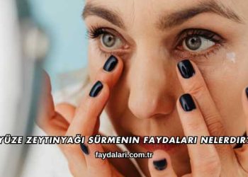 Yüze Zeytinyağı Sürmenin Faydaları Nelerdir?