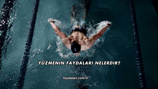 Yüzmenin Faydaları Nelerdir?