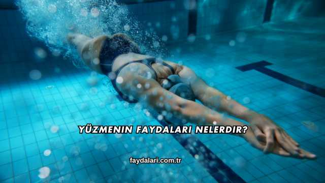 Yüzmenin Faydaları Nelerdir?